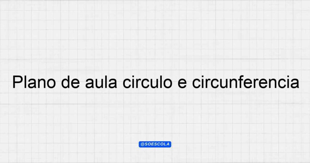 Plano de aula círculo e circunferência para professores