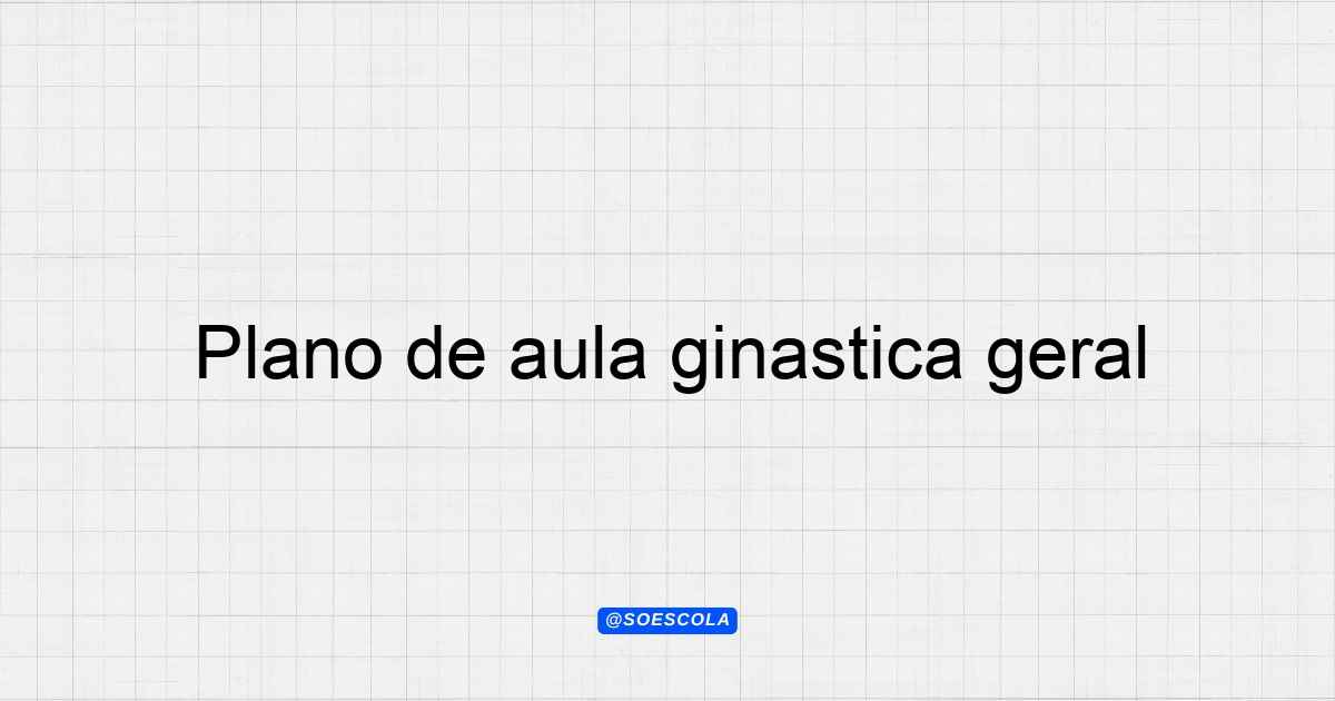 Plano De Aula Gin Stica Geral Atividades E Objetivos