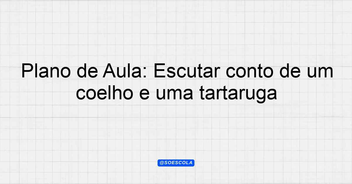 Plano De Aula Escutar Conto De Um Coelho E Uma Tartaruga