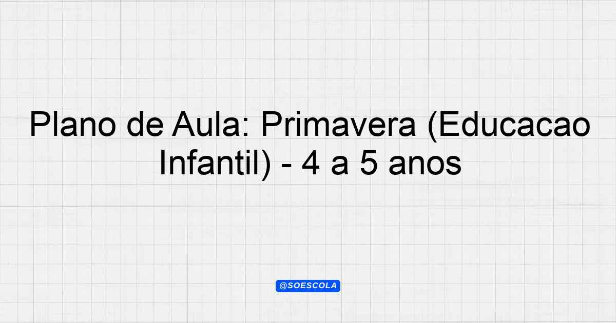 Plano de Aula Primavera Educação Infantil 4 a 5 anos