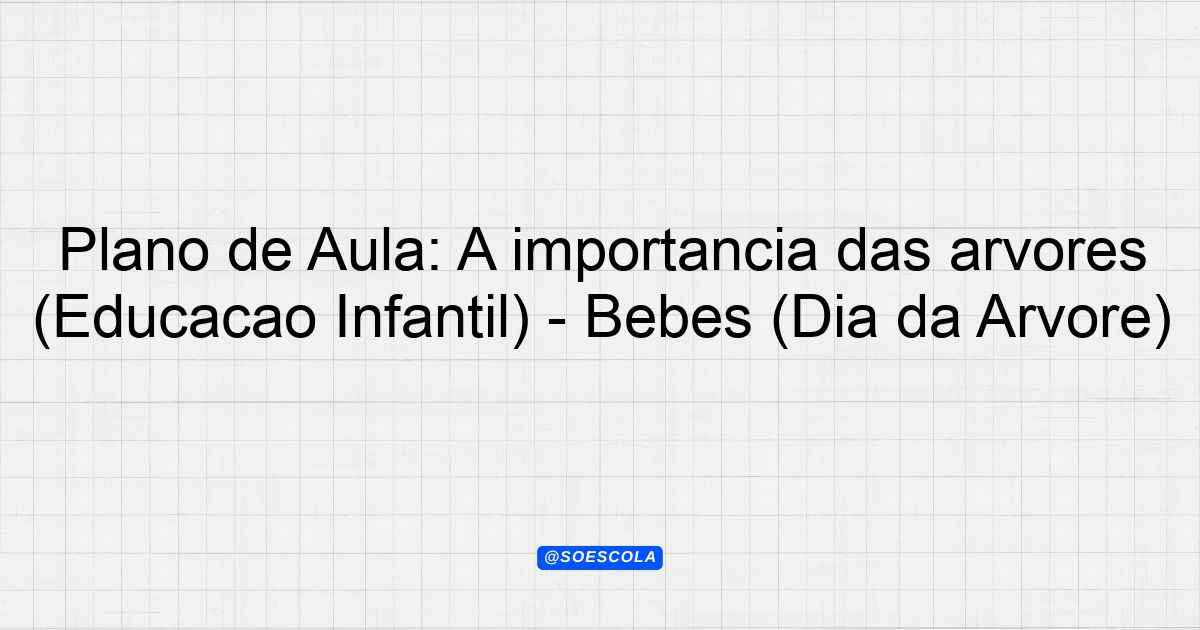 Plano De Aula A Import Ncia Das Rvores Educa O Infantil Beb S