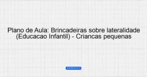 Plano De Aula Brincadeiras Sobre Lateralidade Educa O Infantil