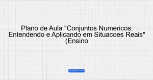 Plano De Aula Conjuntos Num Ricos Entendendo E Aplicando Em Situa Es