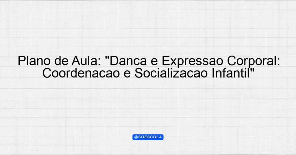 Plano De Aula Dan A E Express O Corporal Coordena O E Socializa O