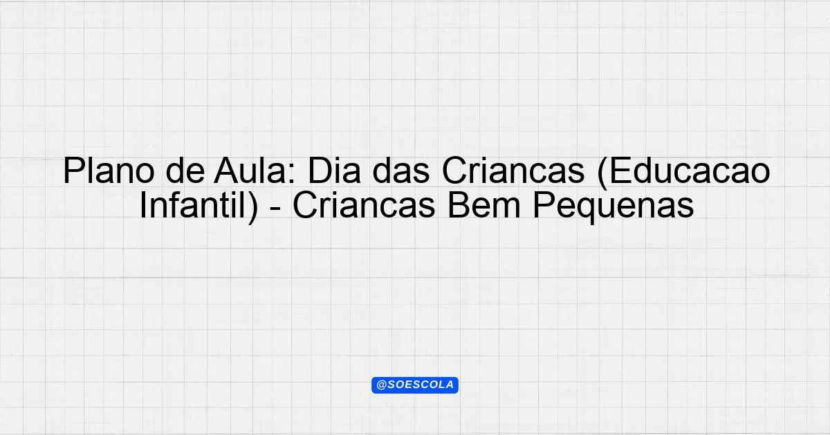 Plano de Aula Dia das Crianças Educação Infantil Crianças Bem