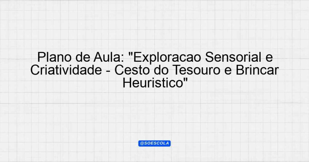 Plano de Aula Exploração Sensorial e Criatividade Cesto do Tesouro