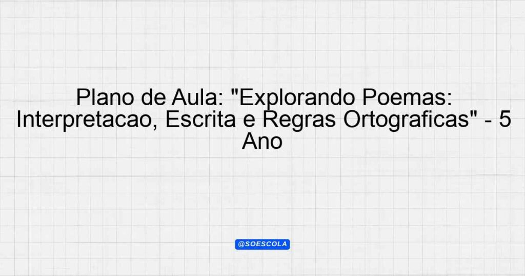 Plano de Aula Explorando Poemas Interpretação Escrita e Regras