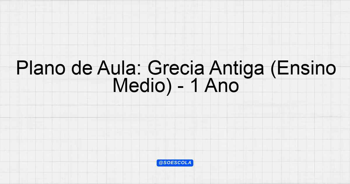 Plano De Aula Gr Cia Antiga Ensino M Dio Ano Planejamentos De