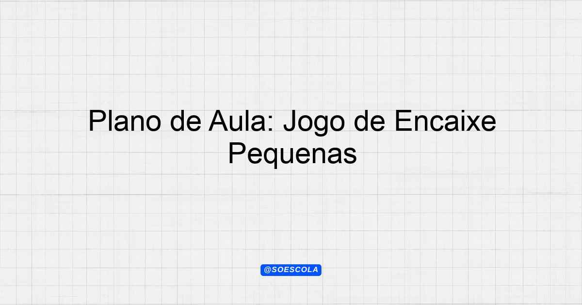 Plano De Aula Jogo De Encaixe Educa O Infantil Crian As Bem