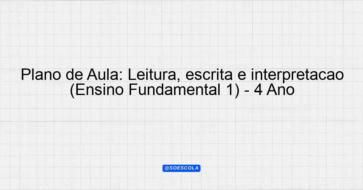 Plano de Aula Leitura escrita e interpretação Ensino Fundamental 1