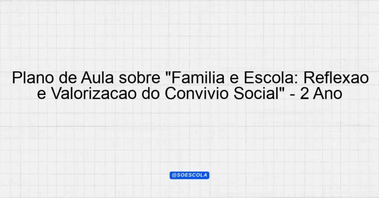 Plano De Aula Sobre Fam Lia E Escola Reflex O E Valoriza O Do