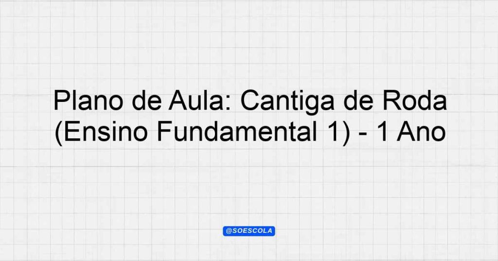 Plano De Aula Cantiga De Roda Ensino Fundamental Ano