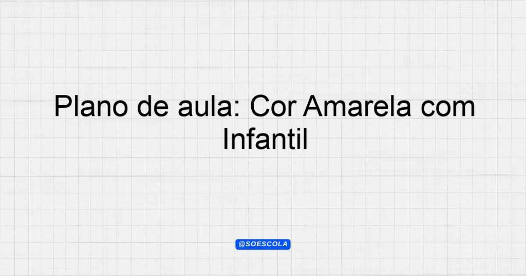 Plano De Aula Cor Amarela Pintinho Amarelinho Educa O Infantil