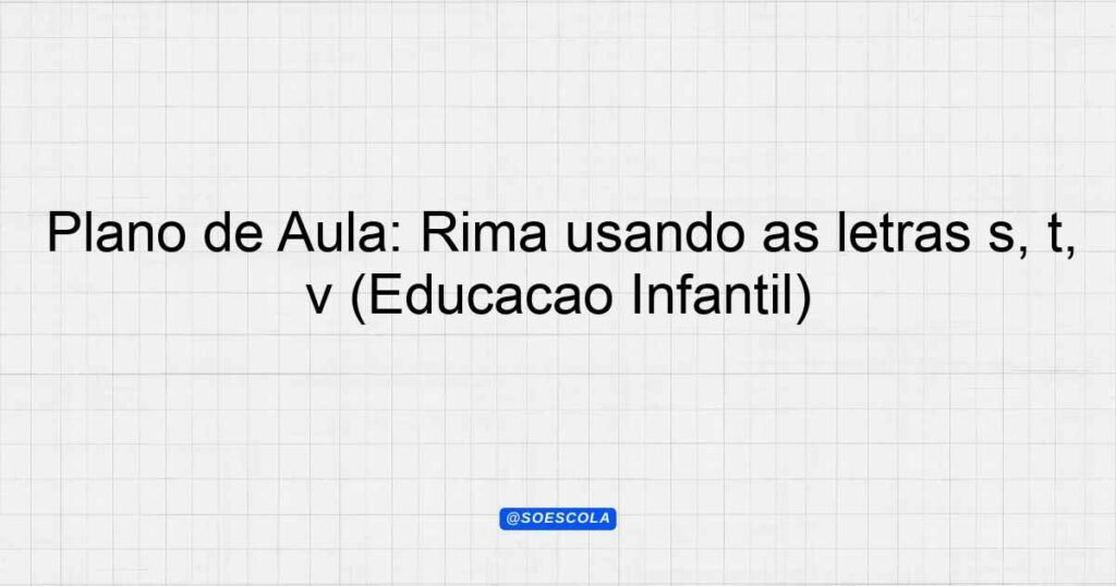 Rima V Raut Plano de Aula: Rima usando as letras s, t, v (Educação Infantil ...