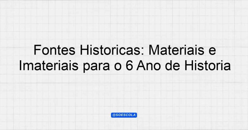 Fontes Históricas: Materiais e Imateriais para o 6º Ano de História ...