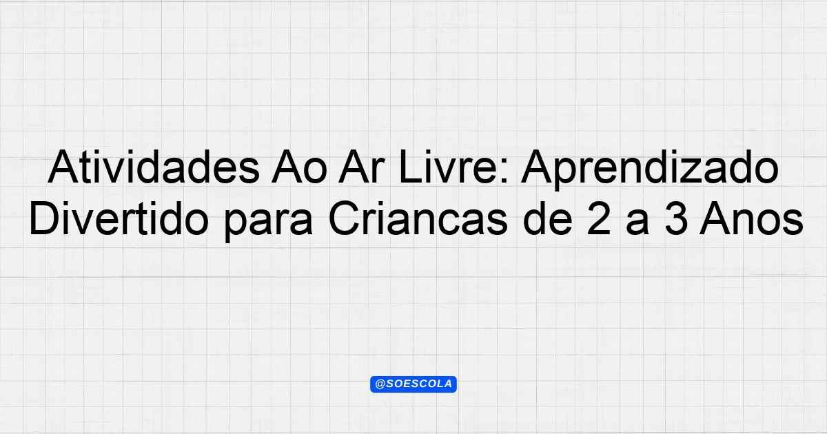 Atividades Ao Ar Livre: Aprendizado Divertido para Crianças de 2 a 3 ...