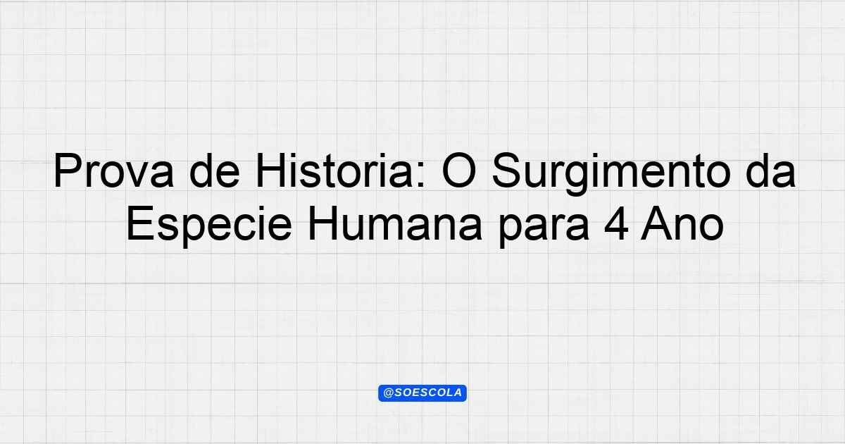 Prova de História: O Surgimento da Espécie Humana para 4º Ano ...