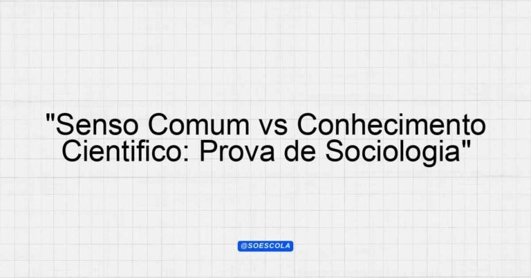 "Senso Comum vs Conhecimento Científico: Prova de Sociologia ...