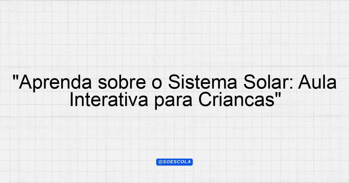 "Aprenda sobre o Sistema Solar: Aula Interativa para Crianças ...