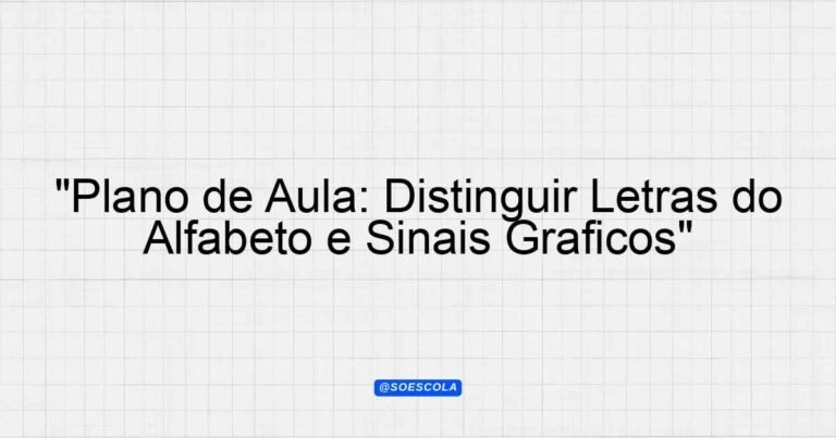 "Plano de Aula: Distinguir Letras do Alfabeto e Sinais Gráficos ...