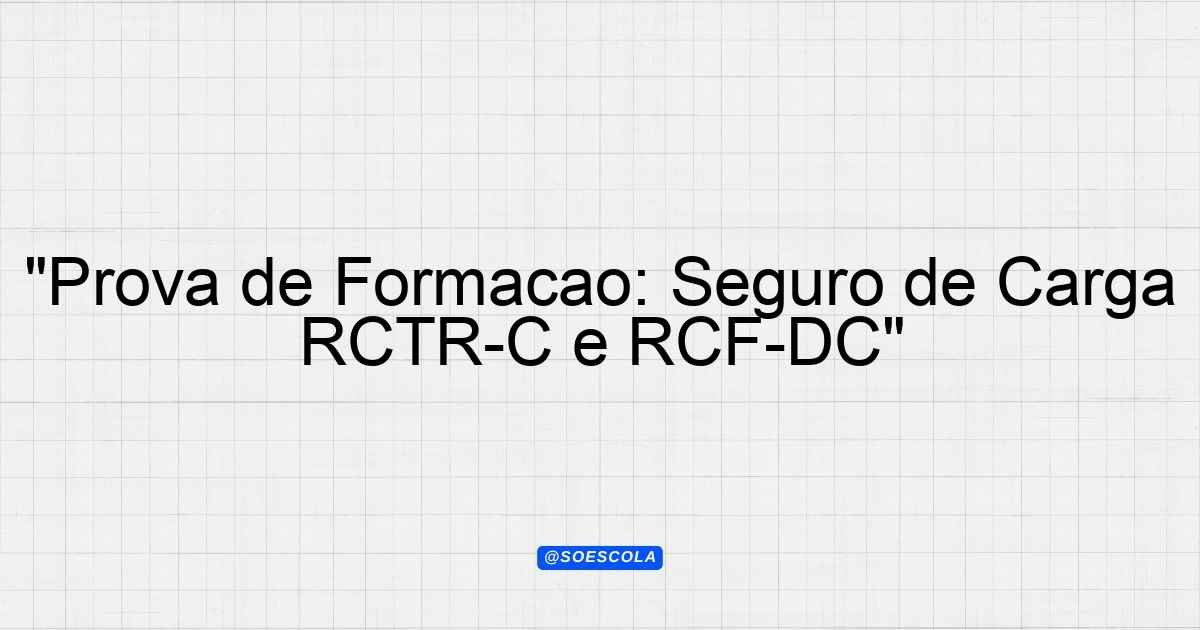 "Prova de Formação: Seguro de Carga RCTR-C e RCF-DC" - Planejamentos de ...