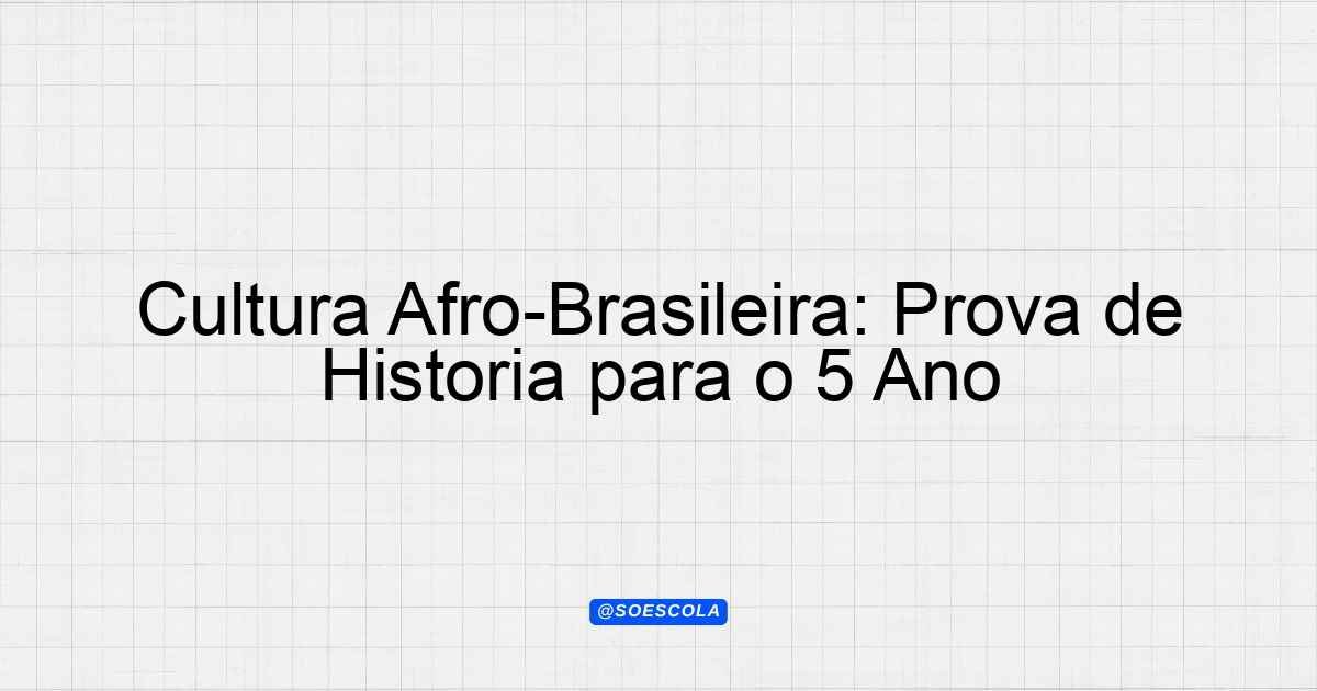 Cultura Afro-Brasileira: Prova de História para o 5º Ano ...