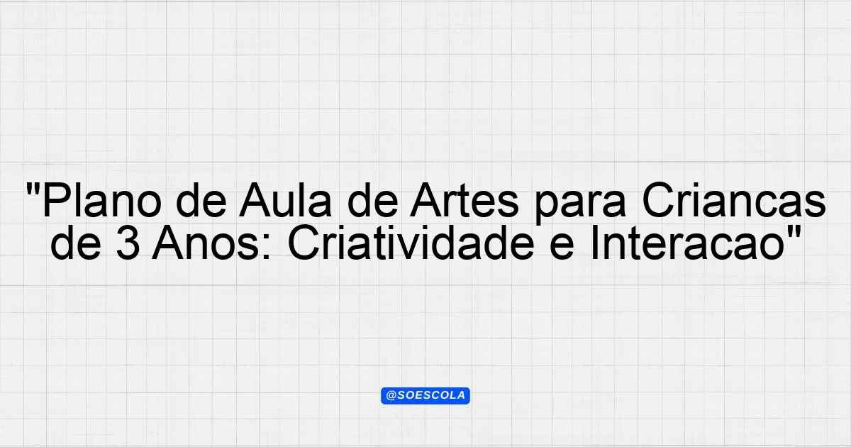 "Plano de Aula de Artes para Crianças de 3 Anos: Criatividade e ...