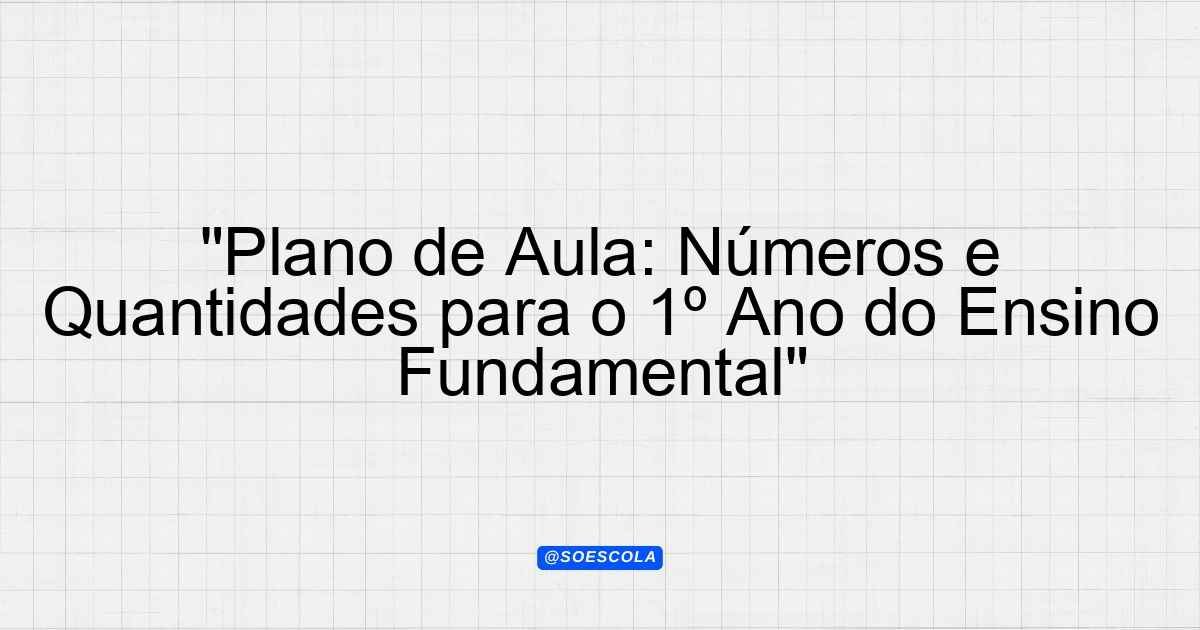 "Plano de Aula: Números e Quantidades para o 1º Ano do Ensino ...