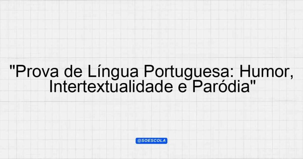 "Prova de Língua Portuguesa: Humor, Intertextualidade e Paródia ...