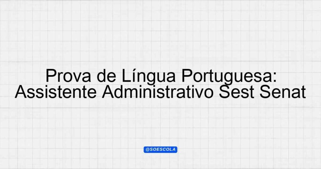 Prova de Língua Portuguesa: Assistente Administrativo Sest Senat ...