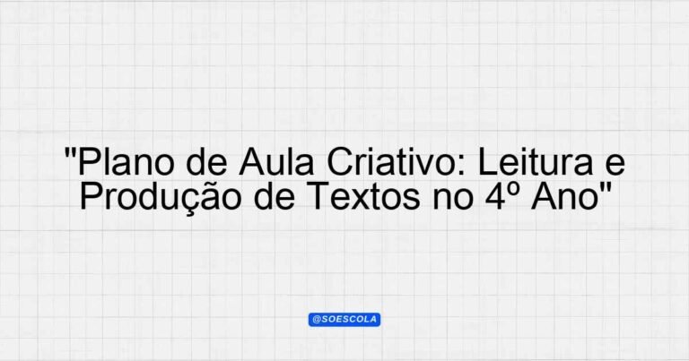 "Plano de Aula Criativo: Leitura e Produção de Textos no 4º Ano ...