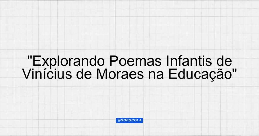 "Explorando Poemas Infantis de Vinícius de Moraes na Educação ...