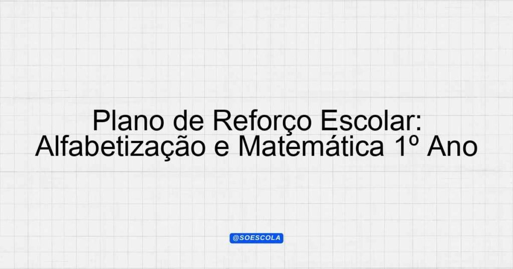 Plano de Reforço Escolar: Alfabetização e Matemática 1º Ano ...