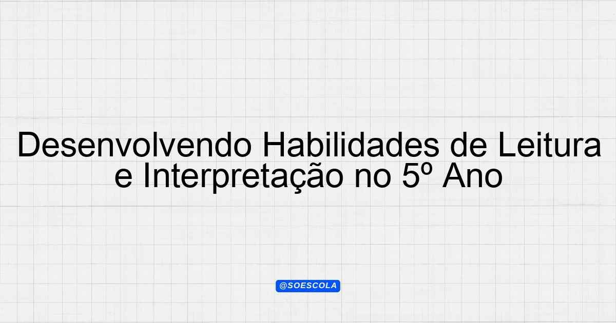 Desenvolvendo Habilidades de Leitura e Interpretação no 5º Ano ...