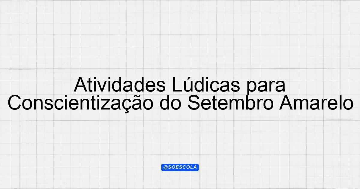 Atividades Lúdicas para Conscientização do Setembro Amarelo ...
