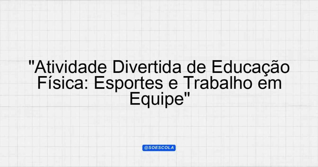 "Atividade Divertida de Educação Física: Esportes e Trabalho em Equipe ...