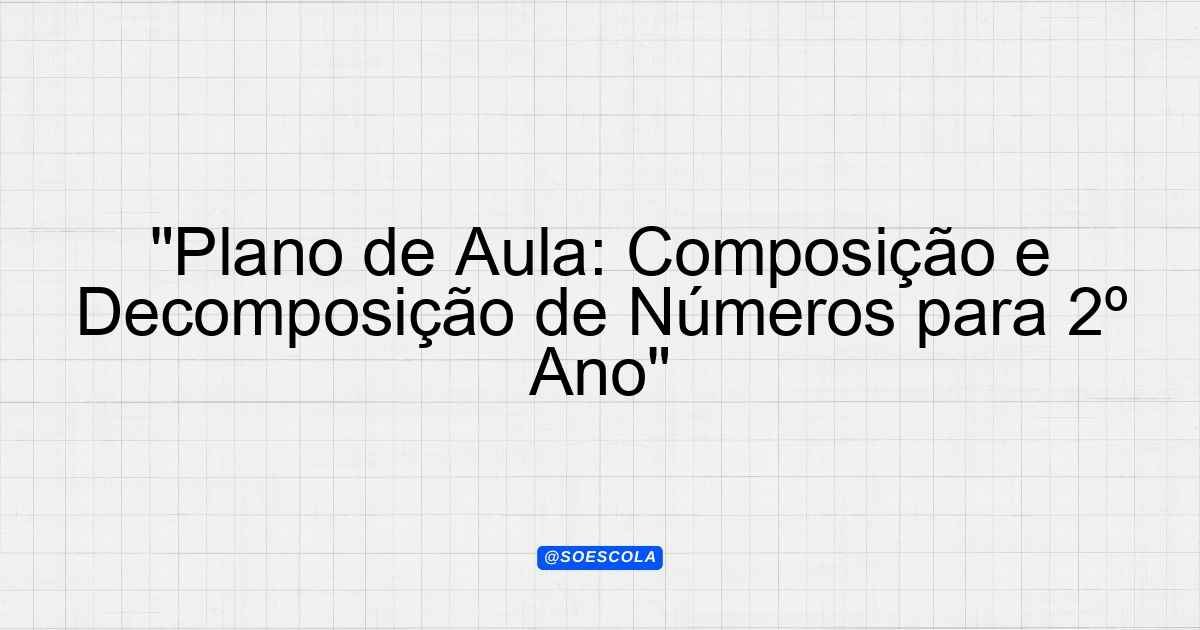 "Plano de Aula: Composição e Decomposição de Números para 2º Ano ...