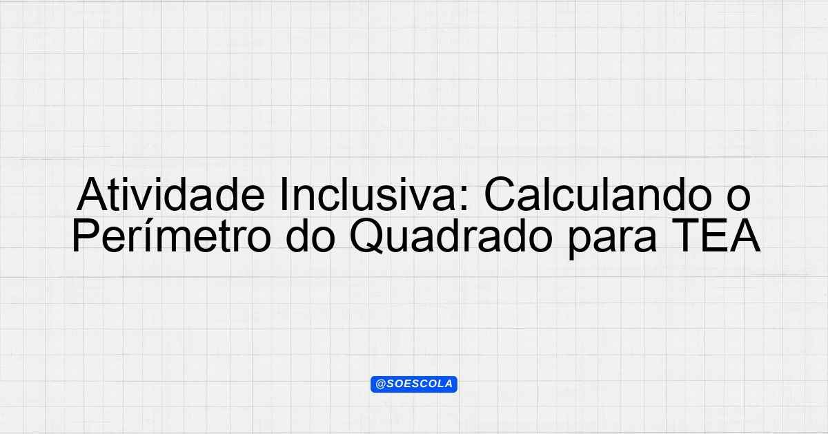 Atividade Inclusiva: Calculando o Perímetro do Quadrado para TEA ...